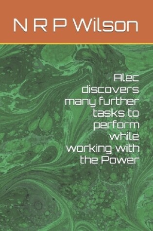 Cover of Alec discovers many further tasks to perform while working with the Power