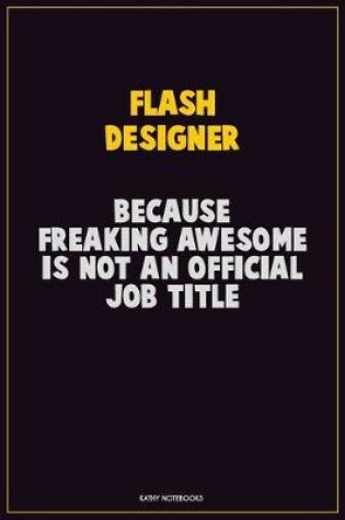 Cover of Flash Designer, Because Freaking Awesome Is Not An Official Job Title