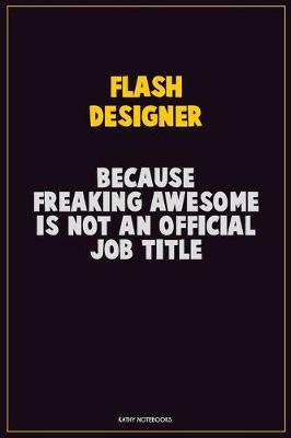 Book cover for Flash Designer, Because Freaking Awesome Is Not An Official Job Title