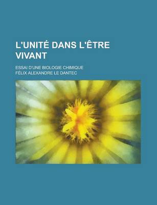 Book cover for L'Unite Dans L'Etre Vivant; Essai D'Une Biologie Chimique