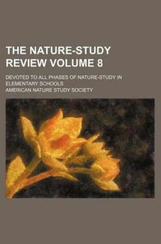 Cover of The Nature-Study Review; Devoted to All Phases of Nature-Study in Elementary Schools Volume 8