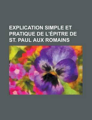 Book cover for Explication Simple Et Pratique de L'?Epitre de St. Paul Aux Romains