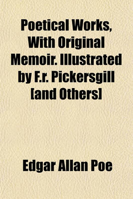 Book cover for Poetical Works, with Original Memoir. Illustrated by F.R. Pickersgill [And Others]