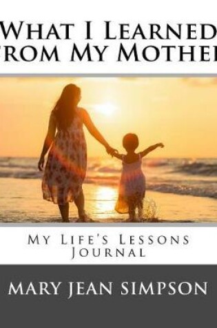 Cover of What I Learned from My Mother