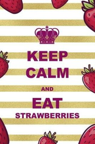 Cover of Keep Calm And Eat Strawberries