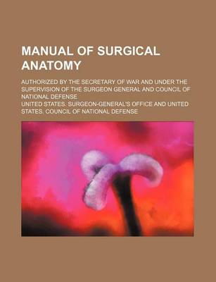Book cover for Manual of Surgical Anatomy; Authorized by the Secretary of War and Under the Supervision of the Surgeon General and Council of National Defense