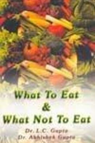 Cover of What to Eat & What Not to Eat