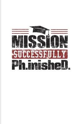 Book cover for Mission Successfully Ph.inisheD.