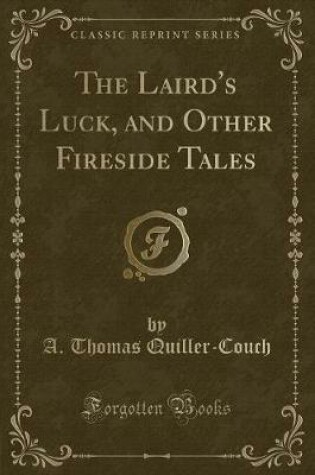 Cover of The Laird's Luck, and Other Fireside Tales (Classic Reprint)