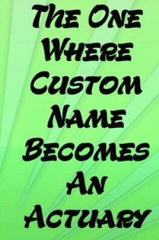 Cover of The One Where Custom Name Becomes An Actuary