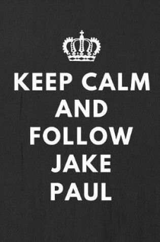 Cover of Keep Calm And Follow Jake Paul