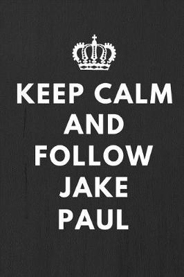 Book cover for Keep Calm And Follow Jake Paul