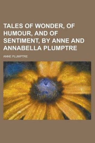 Cover of Tales of Wonder, of Humour, and of Sentiment, by Anne and Annabella Plumptre