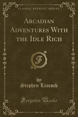 Book cover for Arcadian Adventures with the Idle Rich (Classic Reprint)