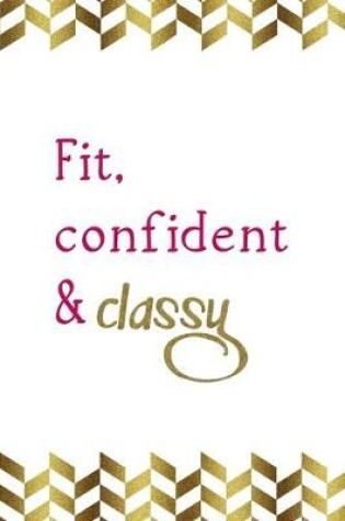 Cover of Fit, Confident & Classy