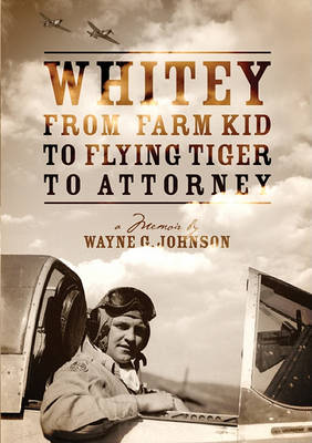 Book cover for Whitey from Farm Kid to Flying Tiger to Attorney