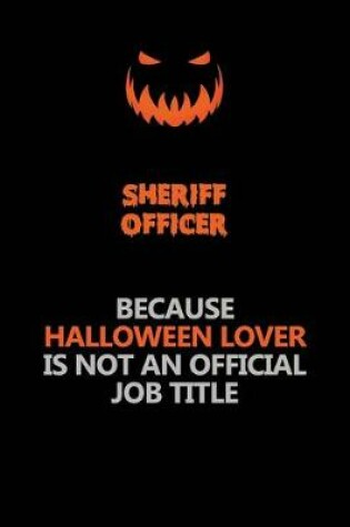 Cover of Sheriff Officer Because Halloween Lover Is Not An Official Job Title