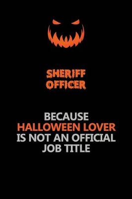 Book cover for Sheriff Officer Because Halloween Lover Is Not An Official Job Title