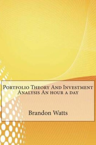 Cover of Portfolio Theory and Investment Analysis an Hour a Day