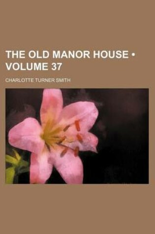 Cover of The Old Manor House (Volume 37)