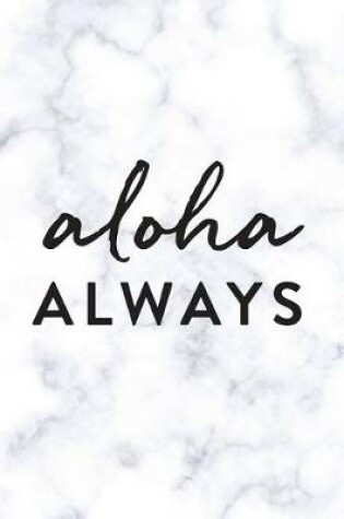 Cover of Aloha Always, 18 Month Weekly & Monthly Planner - 2018-2019