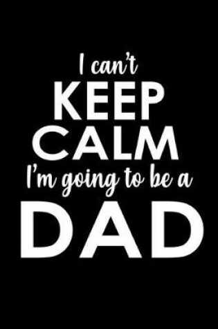 Cover of I can't keep calm I'm going to be a Dad