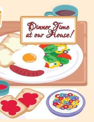 Book cover for Dinner Time at Our House!