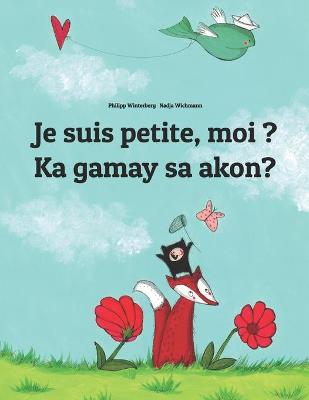 Book cover for Je suis petite, moi ? Ka gamay sa akon?