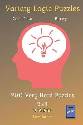 Book cover for Variety Logic Puzzles - CalcuDoku, Binary 200 Very Hard Puzzles 9x9 Book 8