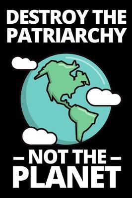Book cover for Destroy The Patriarchy Not The Planet
