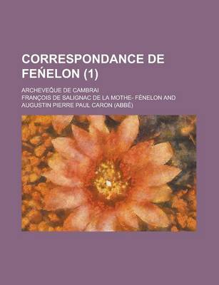 Book cover for Correspondance de Fe Elon; Archeveq Ue de Cambrai (1)