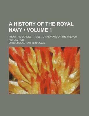 Book cover for A History of the Royal Navy (Volume 1); From the Earliest Times to the Wars of the French Revolution