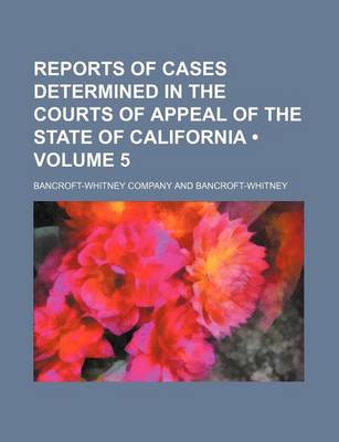 Book cover for Reports of Cases Determined in the Courts of Appeal of the State of California (Volume 5)