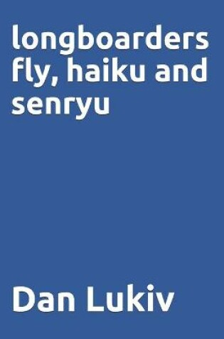 Cover of longboarders fly, haiku and senryu