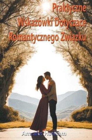 Cover of Praktyczne Wskaz�wki Dotyczące Romantycznego Związku