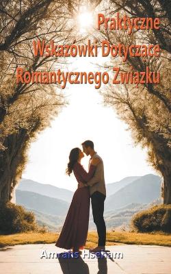 Book cover for Praktyczne Wskaz�wki Dotyczące Romantycznego Związku