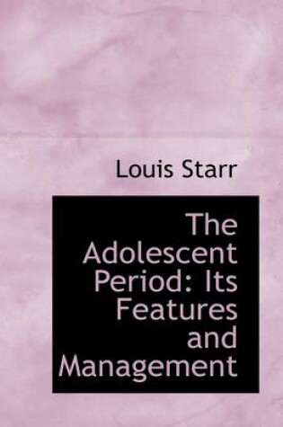 Cover of The Adolescent Period, Its Features and Management