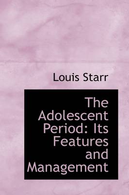 Book cover for The Adolescent Period, Its Features and Management