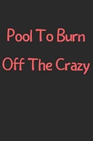 Cover of Pool To Burn Off The Crazy