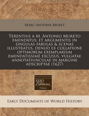 Book cover for Terentius A M. Antonio Mureto Emendatus; Et Argumentis in Singulas Fabulas & Scenas Illustratus, Denuo Ex Collatione Optimorum Exemplarium Emendatissime Excusus, Vulgatae Annotatiunculae in Margine Adscriptae (1627)