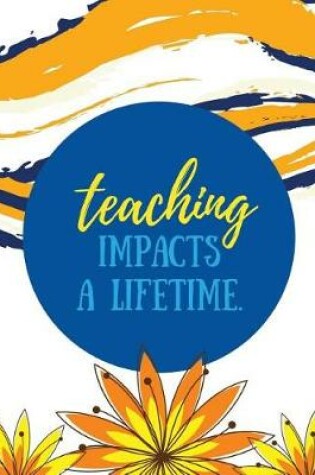 Cover of Teaching Impacts a Lifetime