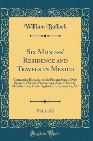 Cover of Six Months' Residence and Travels in Mexico, Vol. 1 of 2