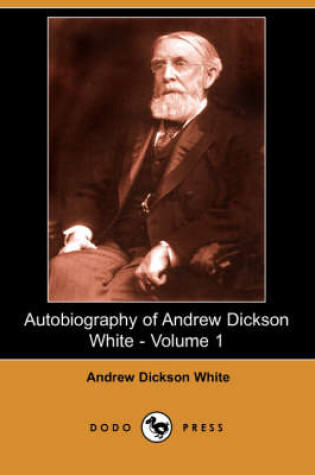 Cover of Autobiography of Andrew Dickson White - Volume 1 (Dodo Press)