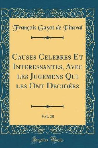 Cover of Causes Celebres Et Interessantes, Avec Les Jugemens Qui Les Ont Decidees, Vol. 20 (Classic Reprint)