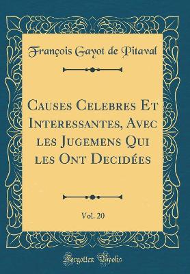 Book cover for Causes Celebres Et Interessantes, Avec Les Jugemens Qui Les Ont Decidees, Vol. 20 (Classic Reprint)