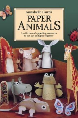 Cover of Paper Animals: A Collection of Appealing Creatures to Cut Out and Glue Together