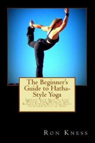 Cover of The Beginner's Guide to Hatha-Style Yoga