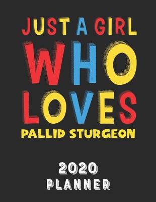 Book cover for Just A Girl Who Loves Pallid Sturgeon 2020 Planner