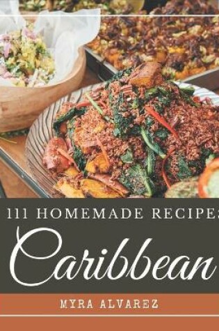 Cover of 111 Homemade Caribbean Recipes