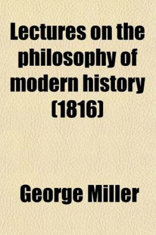 Cover of Lectures on the Philosophy of Modern History (Volume 1); Delivered in the University of Dublin